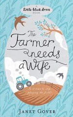 The Farmer Needs a Wife - Janet Gover