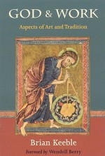 God and Work: Aspects of Art and Tradition - Brian Keeble