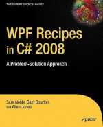 WPF Recipes in C# 2008: A Problem-Solution Approach - Sam Noble