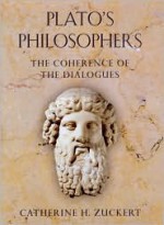 Plato's Philosophers: The Coherence of the Dialogues - Catherine H. Zuckert