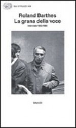 La grana della voce. Interviste 1962-1980 - Roland Barthes, Lidia Lonzi