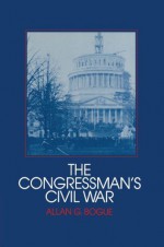 The Congressman's Civil War (Interdisciplinary Perspectives on Modern History) - Allan G. Bogue