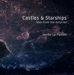 Castles and Starships: Tales from the Astyrred - Jennifer Lyn Parsons