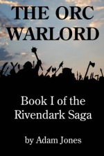 The Orc Warlord (The Rivendark Saga) - Adam Jones