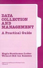 Data Collection and Management: A Practical Guide - Magda Stouthamer-Loeber, Welmoet Bok van Kammen