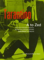 Tarantino A to Zed: The Films of Quentin Tarantino - Alan Barnes, Marcus Hearn