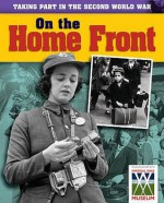 Taking Part in the Second World War. on the Home Front - Ann Kramer