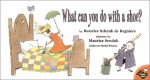 What Can You Do With a Shoe? - Beatrice Schenk de Regniers, Maurice Sendak