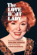 The Love Boat Lady: The Authorized Real Life Story of Jeraldine Saunders - Sheila Farrell Murray, Joseph Robert Cowles