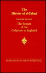 The History of al-Tabari, Volume 38: The Return of the Caliphate to Baghdad - Franz Rosenthal, ابن جرير الطبري