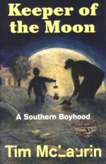 Keeper of the Moon: A Southern Boyhood - Tim McLaurin