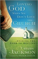 Loving God When You Don't Love the Church: Opening the Door to Healing - Chris Jackson