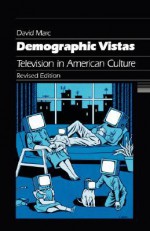 Demographic Vistas: Television In American Culture - David Marc