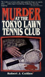 Murder at the Tokyo Lawn Tennis Club - Robert Collins