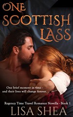 One Scottish Lass - A Regency Time Travel Romance Novella - Lisa Shea