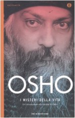 I misteri della vita: un'introduzione alla visione di Osho - Osho, M.A. Vidya, Swami Anand Videha