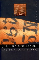 Paradise Eater - John Ralston Saul