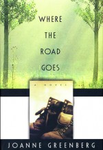 Where the Road Goes - Joanne Greenberg