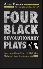 Four Black Revolutionary Plays: Experimental Death Unit 1, A Black Mass, Madheart, and Great Goodness of Life - Amiri Baraka