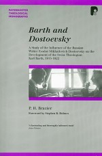 Barth and Dostoevsky: A Study of the Influence of Fyodor Dostoevsky on the Development of Karl Barth, 1915 - 1922 (Paternoster Theological Monographs) - Paul H. Brazier, Stephen R. Holmes