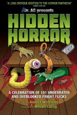 Hidden Horror: A Celebration of 101 Underrated and Overlooked Fright Flicks - Aaron Christensen, Molly Celaschi, Chris Alexander, Dave Alexander, Jude Felton, Robert Freese, Jon Kitley, Anthony Timpone, Freddie Young