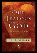 Our Jealous God: Love That Won't Let Me Go - Bill Gothard