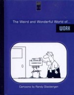 The Weird and Wonderful World of ... Work - Nikole G. Bamford, Randy Glasbergen