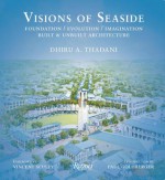 Visions of Seaside: Foundation/Evolution/Imagination. Built and Unbuilt Architecture - Dhiru A. Thadani, Vincent Scully, Paul Goldberger