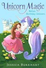 Bella's Birthday Unicorn (Unicorn Magic) - Jessica Burkhart, Victoria Ying