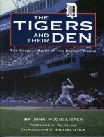 Tigers and Their Den: The Offical Story of the Detroit Tigers (Honoring a Detroit Legend) - John McCollister, Al Kaline, Michael Ilitch