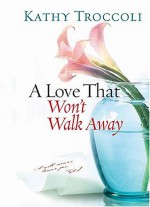 A Love That Won't Walk Away - Kathy Troccoli