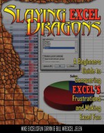 Slaying Excel Dragons: A Beginners Guide to Conquering Excel's Frustrations and Making Excel Fun - Mike Girvin, Bill Jelen