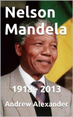 Nelson Mandela - 1918-2013 - Andrew Alexander