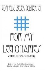 For My Legionaries (The Iron Guard) - Corneliu Zelea Codreanu, Dimitrie Gazdaru