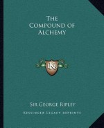 The Compound of Alchemy - George Ripley