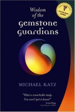 Wisdom Of The Gemstone Guardians - Michael Katz