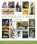 The Mythology Bible: The Definitive Guide to Legendary Tales - Sarah Bartlett