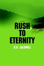 Rush to Eternity - D.H. Caldwell