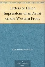 Letters to Helen Impressions of an Artist on the Western Front - Keith Henderson