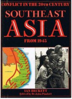 Southeast Asia From 1945 (Conflict in the 20th Century) - Ian F. W. Beckett, Catherine Bradley, Don Slater, John Pimlott