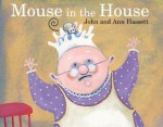 Mouse in the House - Ann Hassett, John Hassett