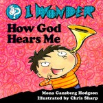 I Wonder How God Hears Me - Mona Gansberg Hodgson, Chris Sharp