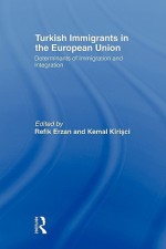 Turkish Immigrants in the European Union - Erzan Refik, Refik Erzan