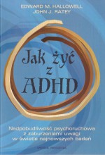 Jak żyć z ADHD?: Nadpobudliwość psychoruchowa w świetle najnowszych badań - Edward M. Hallowell, John J. Ratey, Krzysztof Puławski