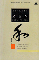 Beckett and Zen: A Study of Dilemma in the Novels of Samuel Beckett - Paul Foster