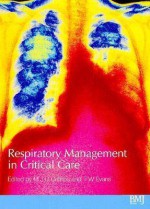 Respiratory Management in Critical Care - M.J.D. Griffiths, Timothy W. Evans