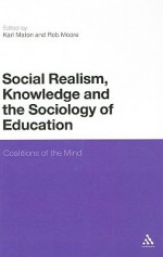 Social Realism, Knowledge and the Sociology of Education: Coalitions of the Mind - Rob Moore, Rob Moore