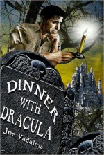 Dinner with Dracula: Being the Weird Adventures of Archeologist Charles Winterbottom with Azathoth, Cthulhu, a certain Prince of the Undead, the Dark Gods of Lemuria, the Yeti Queen &#x2013; And Other Terrifying Creatures of the Night. - Joe Vadalma