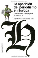 La Aparición Del Periodismo En Europa (Estudios) (Spanish Edition) - Roger Chartier, Carmen (ed.) Espejo