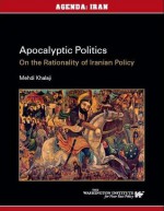 Apocalyptic Politics: On the Rationality of Iranian Policy - Mehdi Khalaji